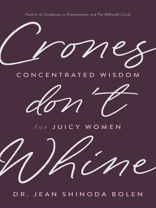 Title details for Crones Don't Whine by Jean Shinoda Bolen - Available